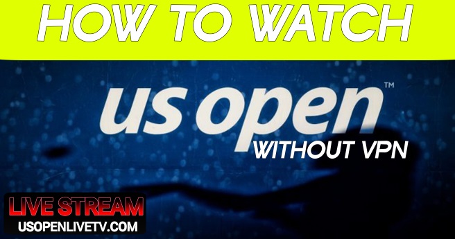 Watch US Open Tennis Live Stream Without A VPN